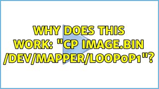 Why Does This Work Cp Image.bin Devmapperloop0P1? 3 Solutions