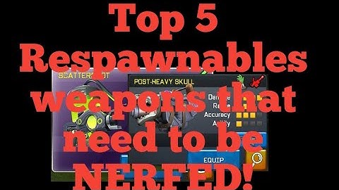 Respawnables top 5 weapons that need to be NERFED ASAP!