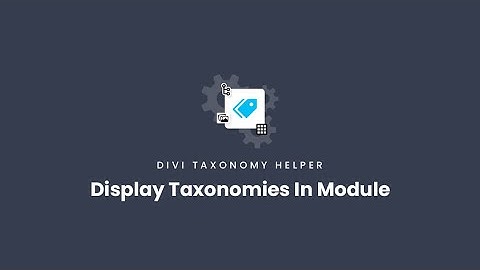 How To Display Taxonomies In A Module | Divi Taxonomy Helper Documentation