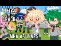 MHA on Crack//MHA as  Vines~//BkDk?~//GC