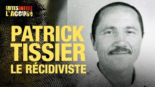 Faites entrer l'accusé : Patrick Tissier, le récidiviste
