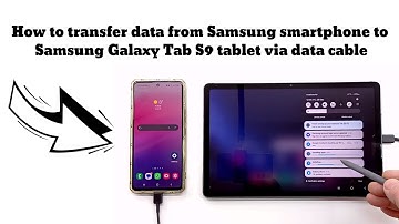 How to transfer data from Samsung smartphone to Samsung Galaxy Tab S9 tablet via data cable