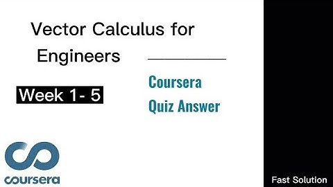 Vector Calculus for Engineers Coursera Quiz Answer | Week 1-5