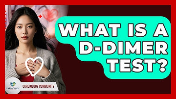 What Is A D-dimer Test? - Cardiology Community