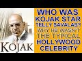 Who was KOJAK star TELLY SAVALAS?  Why his interesting life wasn't the typical HOLLYWOOD CELEBRITY!