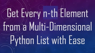 Get Every n-th Element from a Multi-Dimensional Python List with Ease