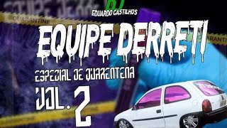 👑 EQUIPE DERRETI  👑 - 👑 ESPECIAL DE QUARENTENA VOL 2 👑