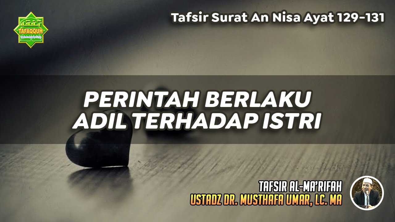 TAFSIR SURAT AN NISA AYAT 129-131 | Ustadz Dr. Musthafa Umar, Lc., MA