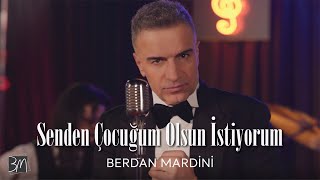 Berdan Mardini - Senden Çocuğum Olsun İstiyorum (2022)