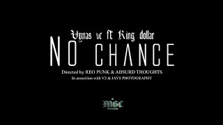 Vynas VC & King Dollar - No Chance (Official Video)
