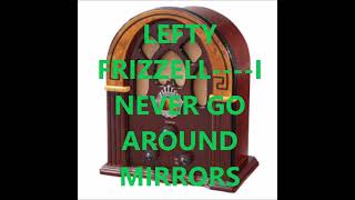 LEFTY FRIZZELL    I NEVER GO AROUND MIRRORS