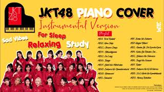 PLAYLIST JKT48 SONG (PIANO INSTRUMENTAL VERSION) FOR SLEEP, RELAXING \u0026 STUDY