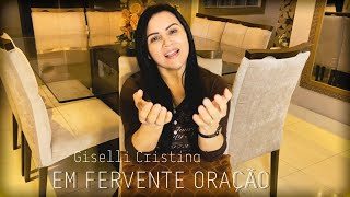 Giselli Cristina - Em Fervente Oração