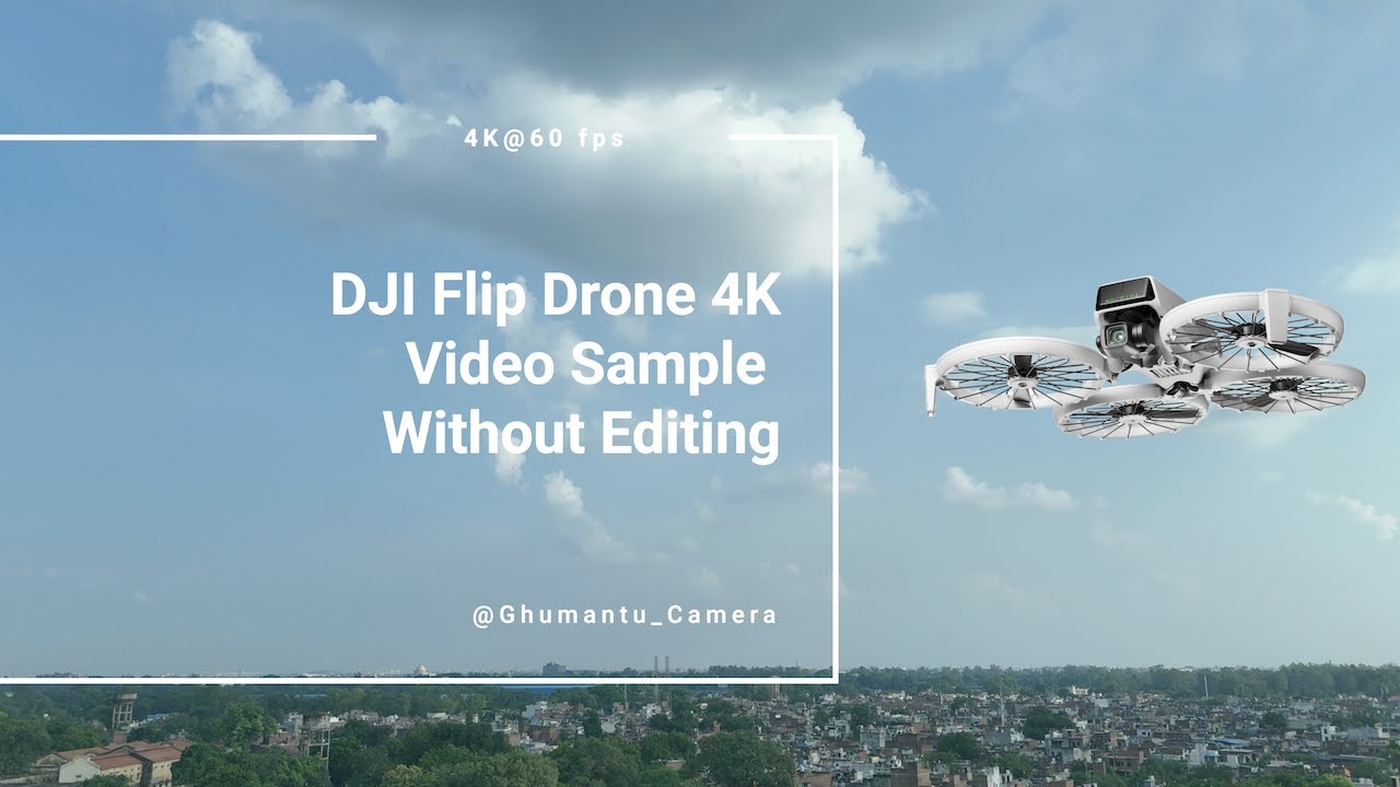 DJI Flip Drone 4K Video Sample Without Editing | 4K@60 fps | Ghumantu ...
