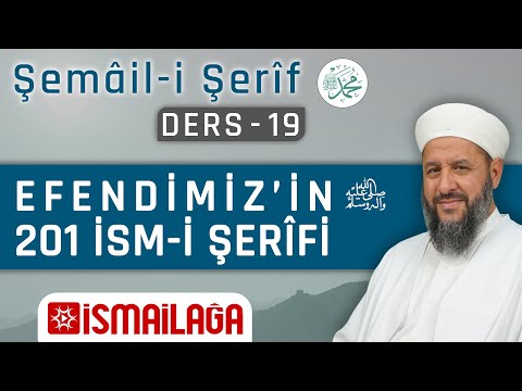 Şemâil-i Şerîf Dersleri 19 – Efendimizin 201 İsm-i Şerîfi