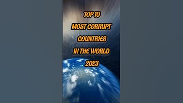 10 most CORRUPT COUNTRIES in the WORLD | 2023