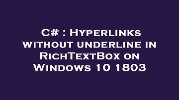C# : Hyperlinks without underline in RichTextBox on Windows 10 1803