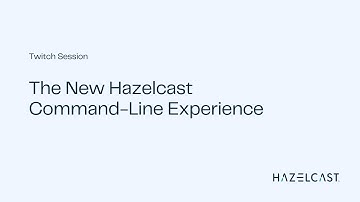 The New Hazelcast Command-Line Experience | Twitch Session