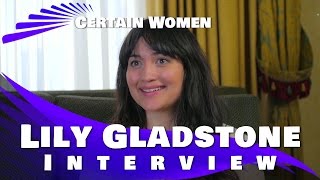 LILY GLADSTONE INTERVIEW - CERTAIN WOMEN ( 2016)