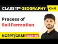 Process of Soil Formation - Geomorphic Processes | Class 11 Geography