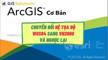 ArcGIS Cơ bản | Bài 16: Chuyển đổi hệ tọa độ WGS84 sang VN2000 và ngược lại trong ArcGIS