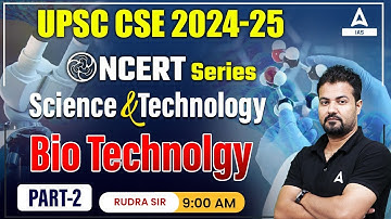 Science and Technology Bio TECHNOLOGY UPSC Foundation 2024-25 |  By Rudra Gautam Sir