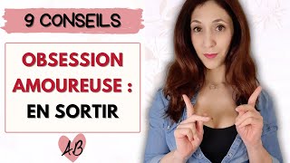 Sortir de l'OBSESSION AMOUREUSE : mes 9 conseils