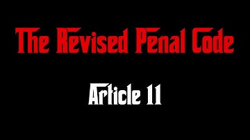 Article 11, The Revised Penal Code