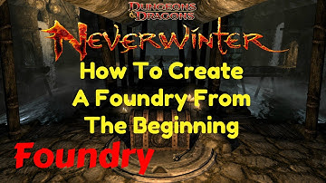 Neverwinter MMO Foundry Tutorial and Guide - How To Create A Foundry From The Beginning [D&D]