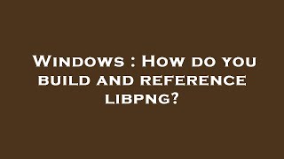 Windows : How do you build and reference libpng