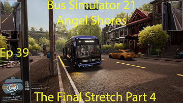 Bus Simulator 21 (Angel Shores) - The Final Stretch Part 4 (Ep 39)