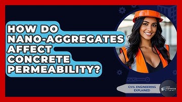 How Do Nano-Aggregates Affect Concrete Permeability? - Civil Engineering Explained