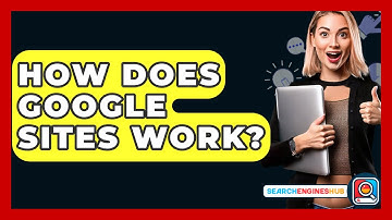 How Does Google Sites Work? - SearchEnginesHub.com