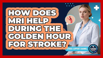 How Does MRI Help During The Golden Hour For Stroke? - Stroke Support Channel