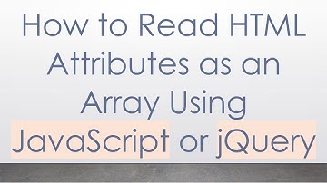 How to Read HTML Attributes as an Array Using JavaScript or jQuery