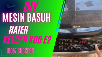 DIY MESIN BASUH HAIER KELUAR KOD E2 /PUNCA KELUAR KOD E2 #keluarkodE2 #washingmachineexitcodeE2