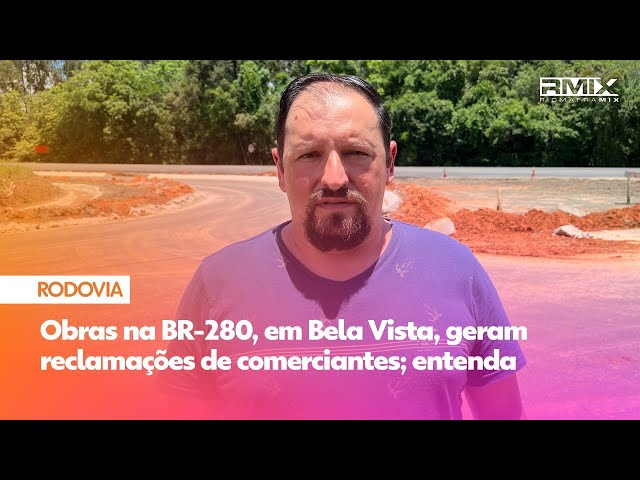 Obras na BR-280, em Bela Vista, geram reclamações de comerciantes; entenda