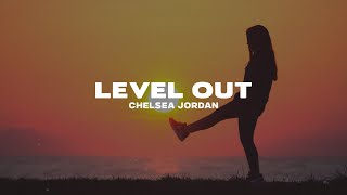 Chelsea Jordan - level out (Lyrics)