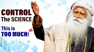 Control The SCIENCE | This is TOO MUCH! | Sadhguru The Shivayogi