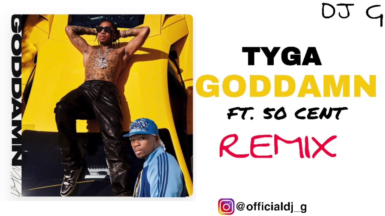 Tyga - Goddamn Ft. 50 Cent Remix
