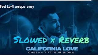 California love (slowed+reverb) CHEEMA  Y  FT. GUR SIDHU