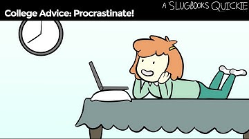 College Advice: Procrastinate!