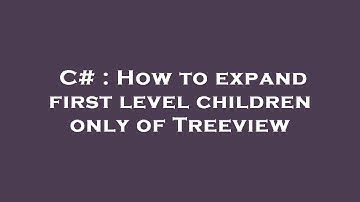 C# : How to expand first level children only of Treeview