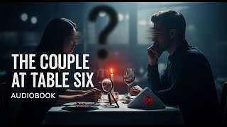 【Audiobook 】What Happened to The Couple at Table Six? The Audiobook That Will Haunt You