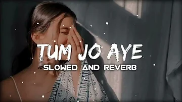 Tum Jo Aaye [slowed+reverb] song |lofi music| #tumjoaayeslowandreverb use 🎧🎧
