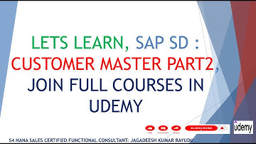 LETS LEARN, SAP SD : CUSTOMER MASTER PART2, JOIN FULL COURSES IN UDEMY