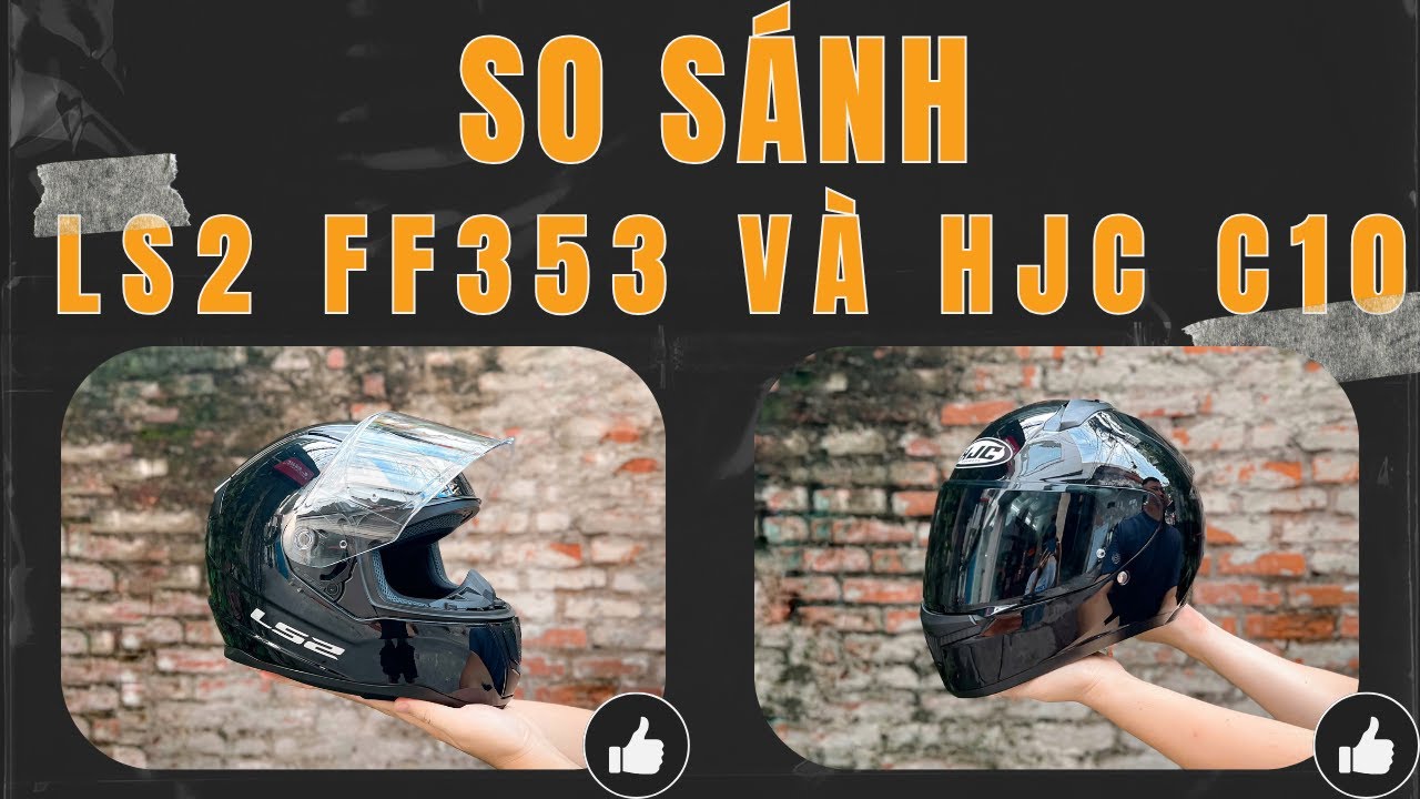 SO SÁNH CHI TIẾT LS2 FF353 & HJC C10