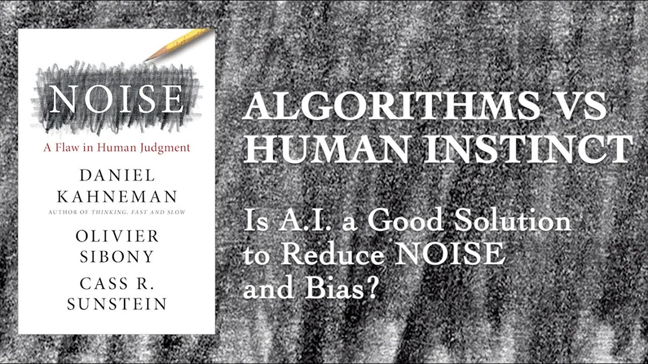 NOISE: Algorithms vs. Human Instinct (with Daniel Kahneman, Cass Sunstein, and Olivier Sibony)