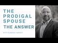 The Prodigal Spouse  - The Answer
