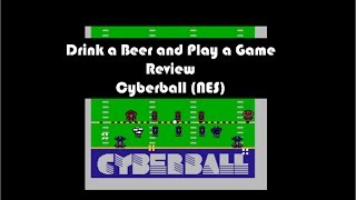 Drink a Beer and Play a Game Review Cyberball (NES) - Video Game Review